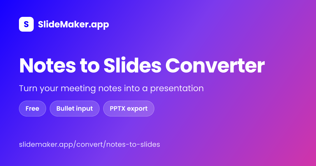 Notes to Slides to PPT — Free AI Converter, No Signup | SlideMaker